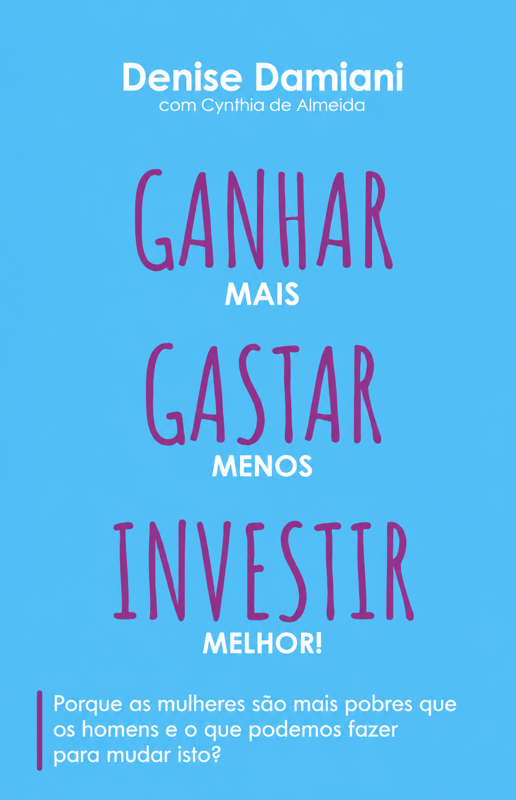 Capa do livro Ganhar mais, Gastar menos, Investir melhor de Denise Damiani com Cynthia de Almeida